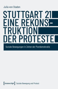 Title: Stuttgart 21 - eine Rekonstruktion der Proteste: Soziale Bewegungen in Zeiten der Postdemokratie, Author: Julia von Staden