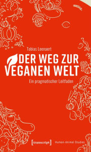 Title: Der Weg zur veganen Welt: Ein pragmatischer Leitfaden, Author: Tobias Leenaert