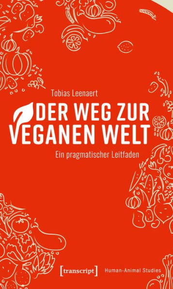 Der Weg zur veganen Welt: Ein pragmatischer Leitfaden