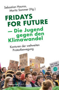 Title: Fridays for Future - Die Jugend gegen den Klimawandel: Konturen der weltweiten Protestbewegung, Author: Sebastian Haunss