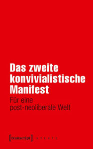 Title: Das zweite konvivialistische Manifest: Für eine post-neoliberale Welt, Author: Die konvivialistische Internationale