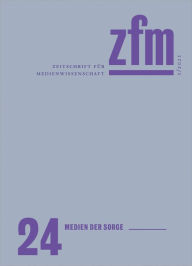 Title: Zeitschrift für Medienwissenschaft 24: Jg. 13, Heft 1/2021: Medien der Sorge, Author: Gesellschaft für Medienwissenschaft