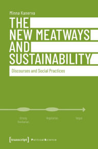 Title: The New Meatways and Sustainability: Discourses and Social Practices, Author: Minna Kanerva