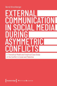 Title: External Communication in Social Media During Asymmetric Conflicts: A Theoretical Model and Empirical Case Study of the Conflict in Israel and Palestine, Author: Bernd Hirschberger