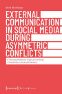 External Communication in Social Media During Asymmetric Conflicts: A Theoretical Model and Empirical Case Study of the Conflict in Israel and Palestine