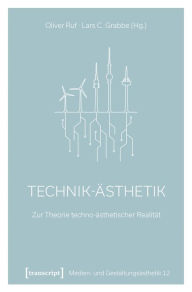 Title: Technik-Ästhetik: Zur Theorie techno-ästhetischer Realität, Author: Oliver Ruf