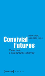 Title: Convivial Futures: Views from a Post-Growth Tomorrow, Author: Frank Adloff