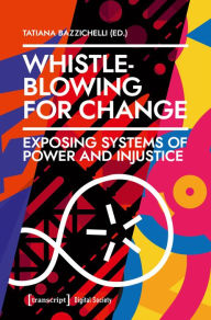 Title: Whistleblowing for Change: Exposing Systems of Power and Injustice, Author: Tatiana Bazzichelli