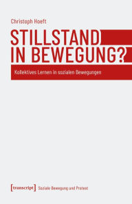 Title: Stillstand in Bewegung?: Kollektives Lernen in sozialen Bewegungen, Author: Christoph Hoeft