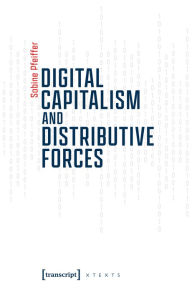 Title: Digital Capitalism and Distributive Forces, Author: Sabine Pfeiffer