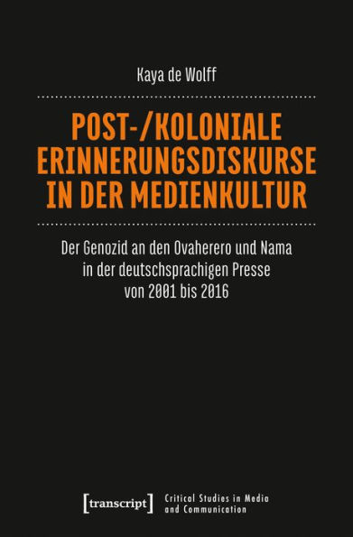 Post-/koloniale Erinnerungsdiskurse in der Medienkultur: Der Genozid an den Ovaherero und Nama in der deutschsprachigen Presse von 2001 bis 2016