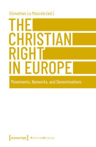 Title: The Christian Right in Europe: Movements, Networks, and Denominations, Author: Gionathan Lo Mascolo