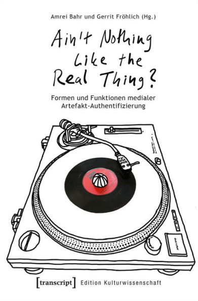 »Ain't Nothing Like the Real Thing?«: Formen und Funktionen medialer Artefakt-Authentifizierung