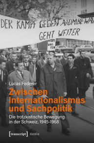 Title: Zwischen Internationalismus und Sachpolitik: Die trotzkistische Bewegung in der Schweiz, 1945-1968, Author: Lucas Federer