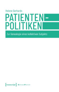 Title: Patientenpolitiken: Zur Genealogie eines kollektiven Subjekts, Author: Helene Gerhards