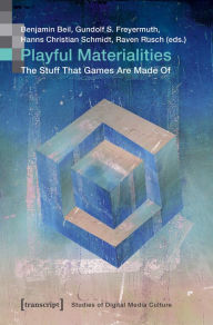 Title: Playful Materialities: The Stuff That Games Are Made Of, Author: Benjamin Beil