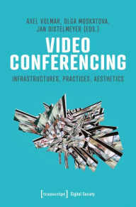 Title: Video Conferencing: Infrastructures, Practices, Aesthetics, Author: Axel Volmar