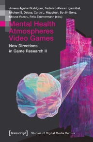 Title: Mental Health Atmospheres Video Games: New Directions in Game Research II, Author: Jimena Aguilar Rodríguez