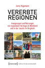 Vererbte Regionen: Aneignungen und Nutzungen von regionalem Heritage im Wendland und in der Lausitz im Vergleich