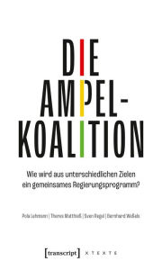 Title: Die Ampelkoalition: Wie wird aus unterschiedlichen Zielen ein gemeinsames Regierungsprogramm?, Author: Pola Lehmann