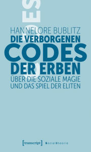 Title: Die verborgenen Codes der Erben: Über die soziale Magie und das Spiel der Eliten, Author: Hannelore Bublitz