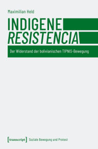 Title: Indigene »Resistencia«: Der Widerstand der bolivianischen TIPNIS-Bewegung, Author: Maximilian Held