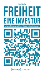 Title: Freiheit - eine Inventur: Zwischen Betreuungspolitik und digitaler Selbstentmündigung, Author: Karl Hepfer