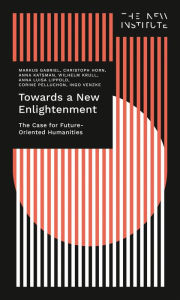 Title: Towards a New Enlightenment - The Case for Future-Oriented Humanities, Author: Markus Gabriel