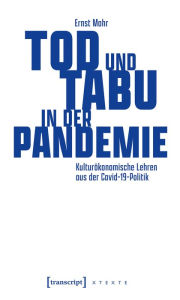 Title: Tod und Tabu in der Pandemie: Kulturökonomische Lehren aus der Covid-19-Politik, Author: Ernst Mohr