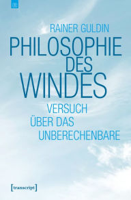Title: Philosophie des Windes: Versuch über das Unberechenbare, Author: Rainer Guldin