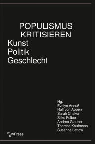 Title: Populismus kritisieren: Kunst - Politik - Geschlecht, Author: Evelyn Annuß
