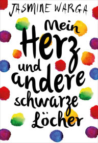 Title: Mein Herz und andere schwarze Löcher, Author: Jasmine Warga