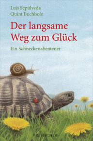 Title: Der langsame Weg zum Glück - Ein Schneckenabenteuer, Author: Luis Sepúlveda