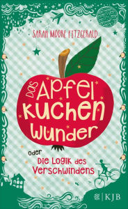 Title: Das Apfelkuchenwunder oder Die Logik des Verschwindens, Author: Sarah Moore Fitzgerald