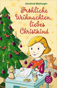 Title: Fröhliche Weihnachten, liebes Christkind!, Author: Christine Nöstlinger