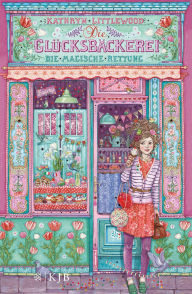 Title: Die Glücksbäckerei - Die magische Rettung: Band 5, Author: Kathryn Littlewood