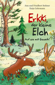 Title: Erkki, der kleine Elch - Auf sie mit Geweih!, Author: Anu Stohner