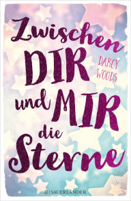 Title: Zwischen dir und mir die Sterne, Author: Darcy Woods