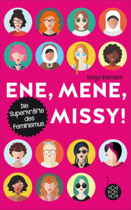 Title: Ene, mene, Missy. Die Superkräfte des Feminismus, Author: Sonja Eismann