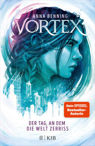 Title: Vortex - Der Tag, an dem die Welt zerriss: Band 1 Spannende Future-Fantasy-Trilogie: Pageturner ab der ersten Seite!, Author: Anna Benning