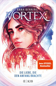 Title: Vortex - Die Liebe, die den Anfang brachte: Band 3, Author: Anna Benning