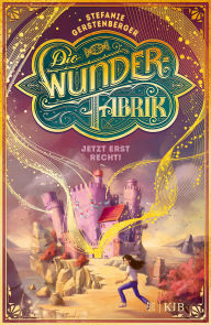 Title: Die Wunderfabrik - Jetzt erst recht!: Band 3, Author: Stefanie Gerstenberger