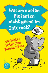 Title: Warum surfen Elefanten nicht gerne im Internet? Die besten Witze über Internet & Co, Author: Lachdi Schief
