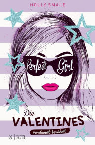Title: Die Valentines - verdammt berühmt. Perfect Girl: Band 2, Author: Holly Smale