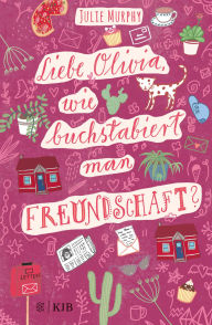 Title: Liebe Olivia, wie buchstabiert man Freundschaft?, Author: Julie Murphy