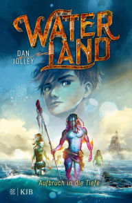 Title: Waterland - Aufbruch in die Tiefe: Band 1, Author: Dan Jolley