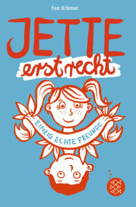 Title: Jette erst recht. Einzig echte Freunde, Author: Fee Krämer