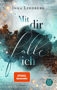 Title: Mit dir falle ich, Author: Inka Lindberg