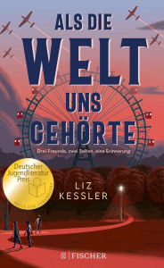 Title: Als die Welt uns gehörte: Drei Freunde. Zwei Seiten. Eine Erinnerung. Gewinner des Deutschen Jugendliteraturpreises 2023 (Jugendjury)!, Author: Liz Kessler