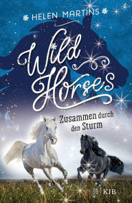 Title: Wild Horses ? Zusammen durch den Sturm: Die romantische Pferdebuchreihe für Kinder ab 10 Jahren, Author: Helen Martins